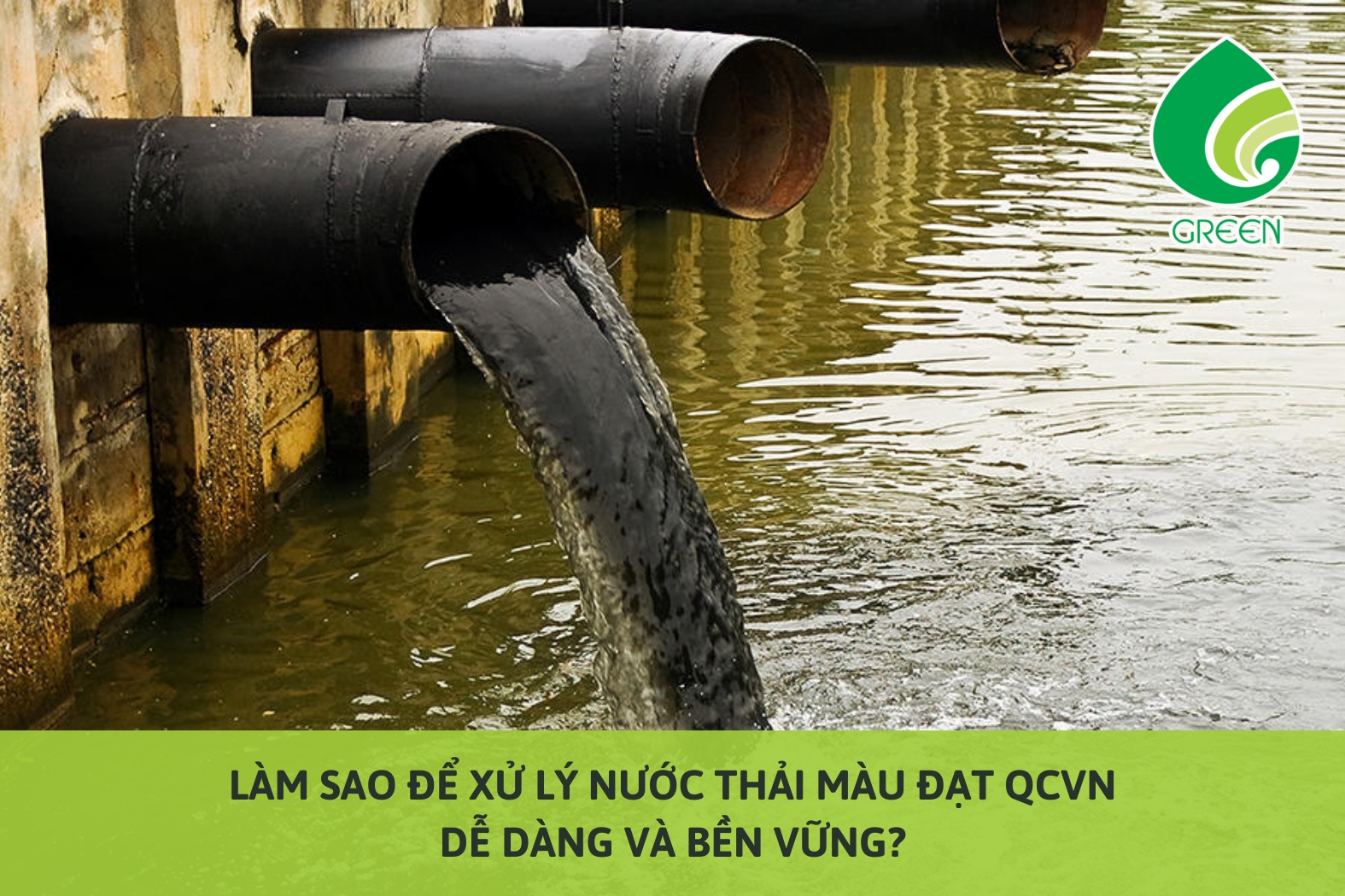 Làm Sao Để Xử Lý Nước Thải Màu Đạt QCVN Dễ Dàng Và Bền Vững?