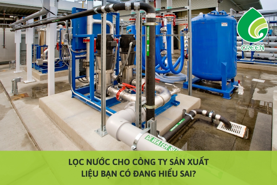 Lọc Nước Cho Công Ty Sản Xuất: Liệu Bạn Có Đang Hiểu Sai?