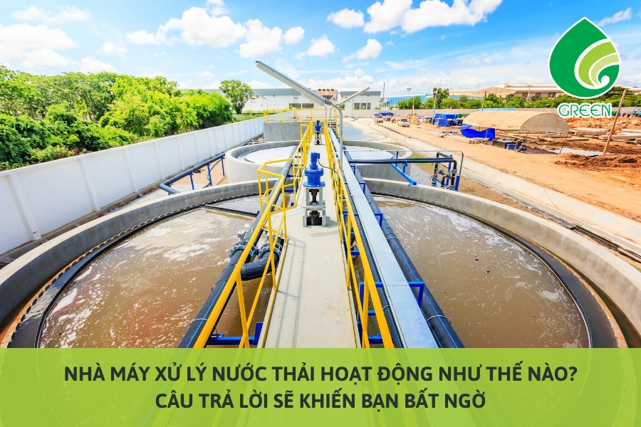 Nhà Máy Xử Lý Nước Thải Hoạt Động Như Thế Nào? Câu Trả Lời Sẽ Khiến Bạn Bất Ngờ