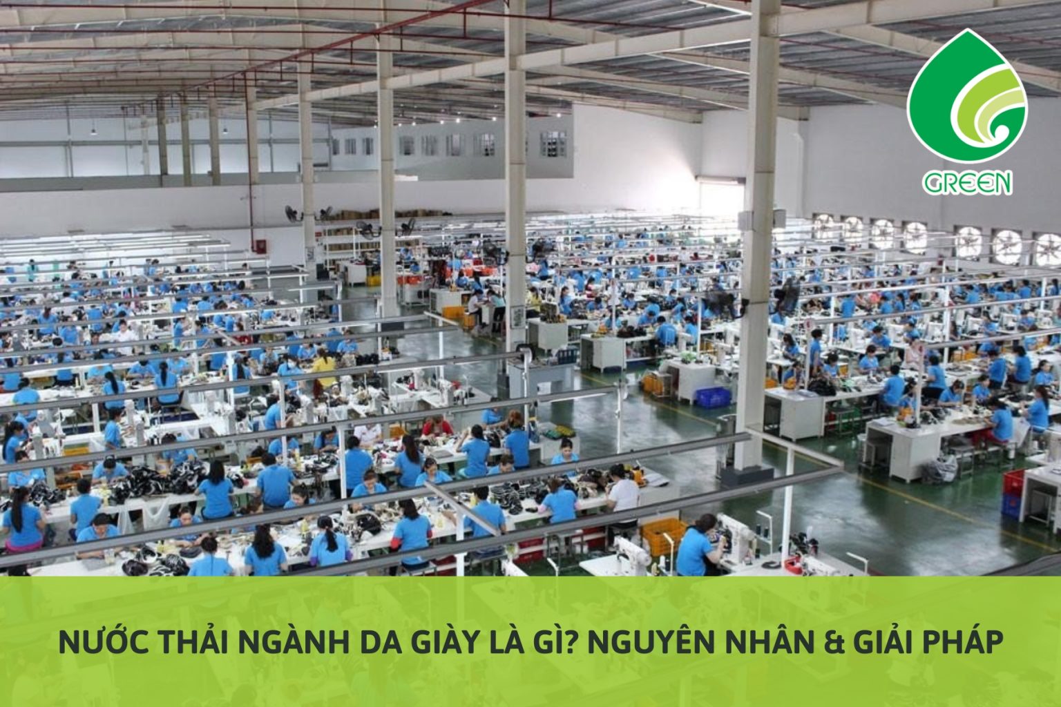 Nước Thải Ngành Da Giày Là Gì? Nguyên Nhân & Giải Pháp