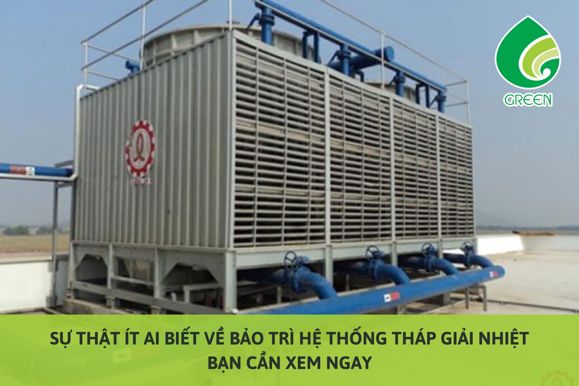 Sự Thật Ít Ai Biết Về Bảo Trì Hệ Thống Tháp Giải Nhiệt Bạn Cần Xem Ngay