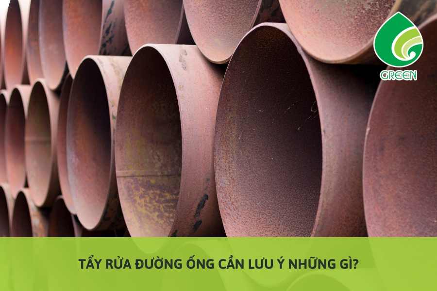 Tẩy Rửa Đường Ống Cần Lưu Ý Những Gì?