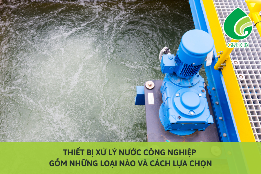 Thiết Bị Xử Lý Nước Công Nghiệp Gồm Những Loại Nào Và Cách Lựa Chọn