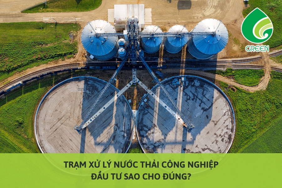 Trạm Xử Lý Nước Thải Công Nghiệp: Đầu Tư Sao Cho Đúng?