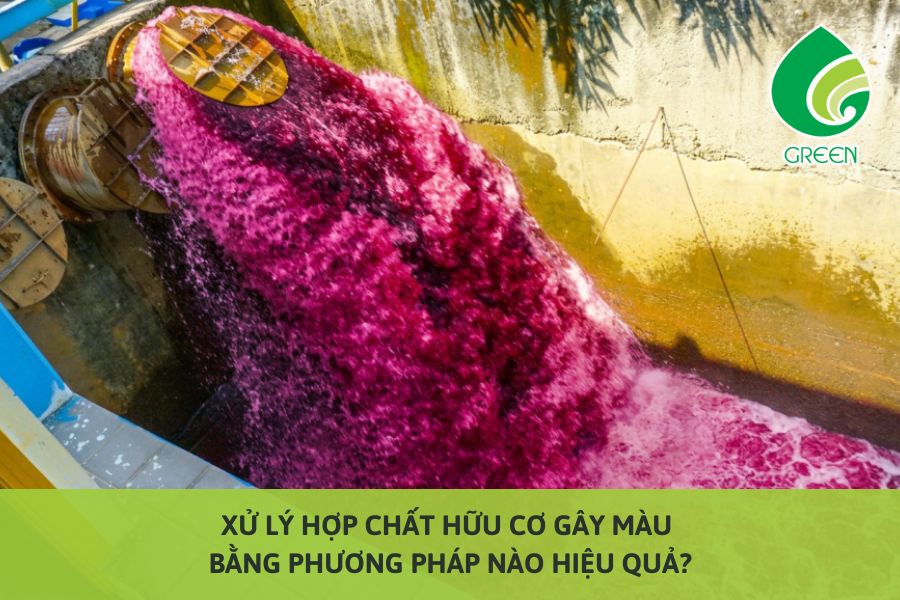 Xử Lý Hợp Chất Hữu Cơ Gây Màu Bằng Phương Pháp Nào Hiệu Quả?
