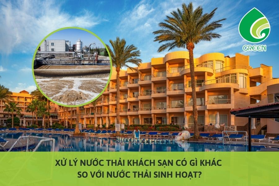 Xử Lý Nước Thải Khách Sạn Có Gì Khác So Với Nước Thải Sinh Hoạt?