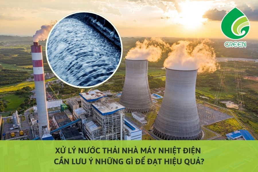 Xử Lý Nước Thải Nhà Máy Nhiệt Điện Cần Lưu Ý Những Gì Để Đạt Hiệu Quả?