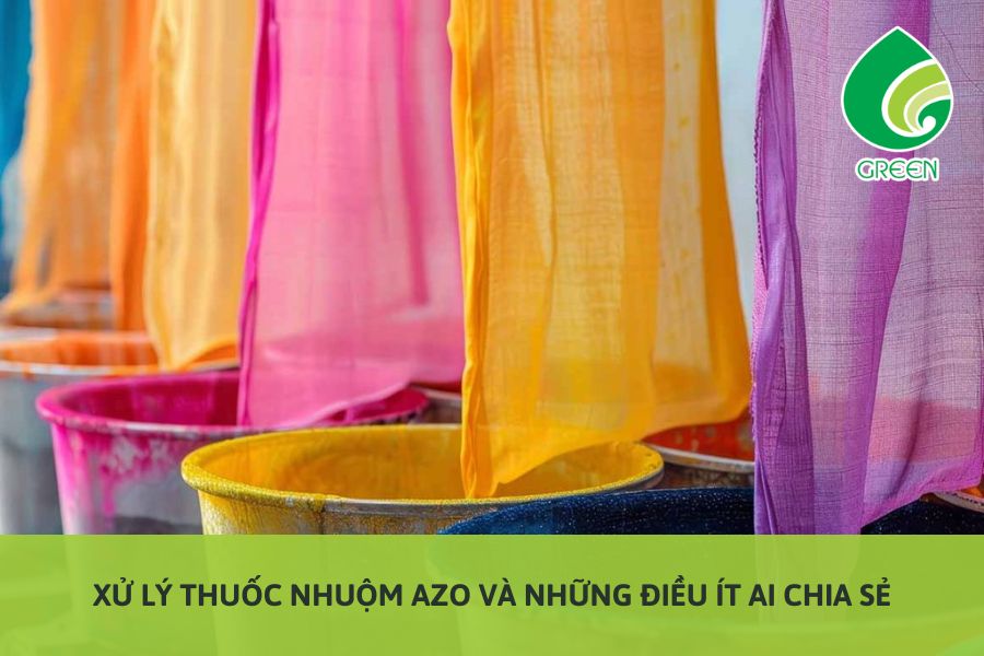 Xử Lý Thuốc Nhuộm Azo Và Những Điều Ít Ai Chia Sẻ