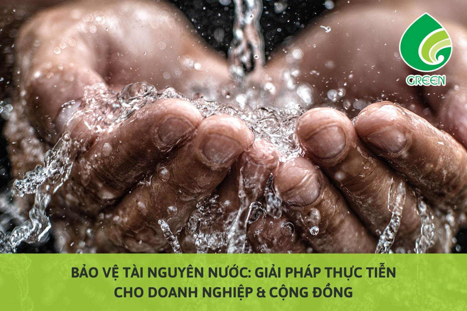 Bảo Vệ Tài Nguyên Nước: Giải Pháp Thực Tiễn Cho Doanh Nghiệp & Cộng Đồng
