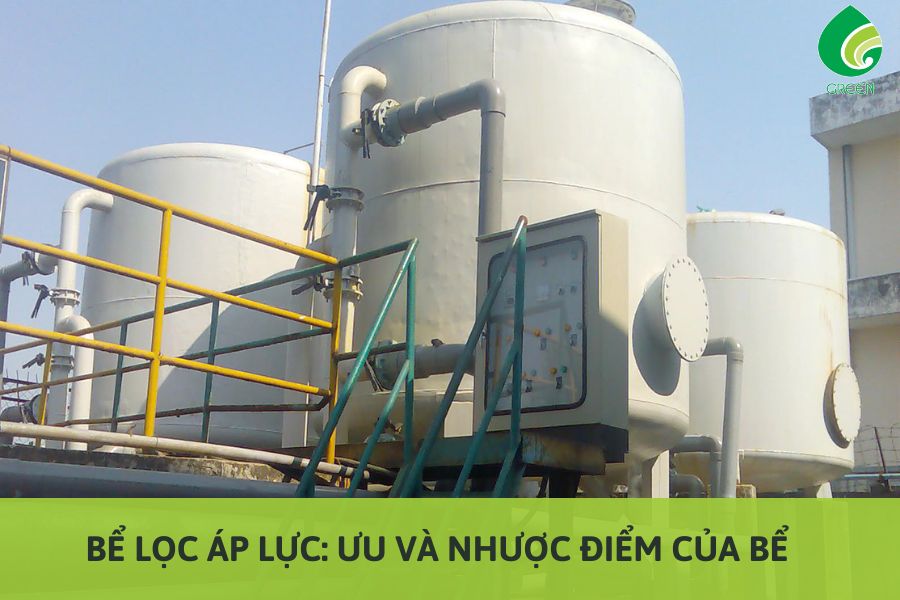 Bể Lọc Áp Lực: Ưu Và Nhược Điểm Của Bể