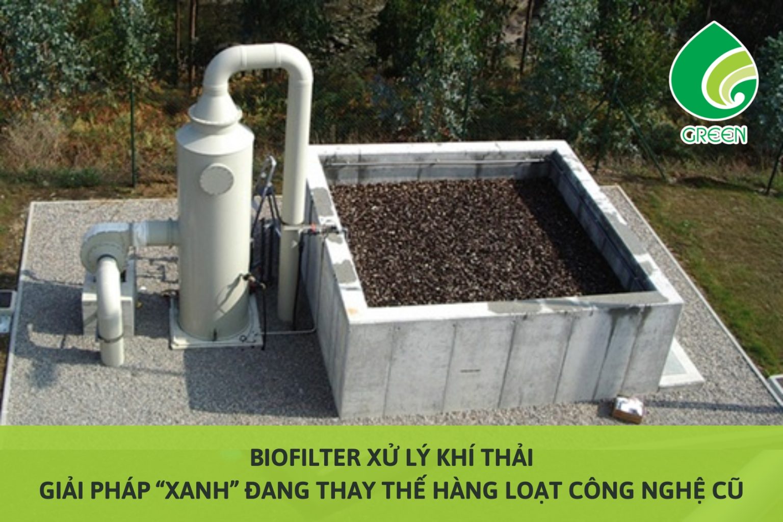 Biofilter Xử Lý Khí Thải: Giải Pháp “Xanh” Đang Thay Thế Hàng Loạt Công Nghệ Cũ
