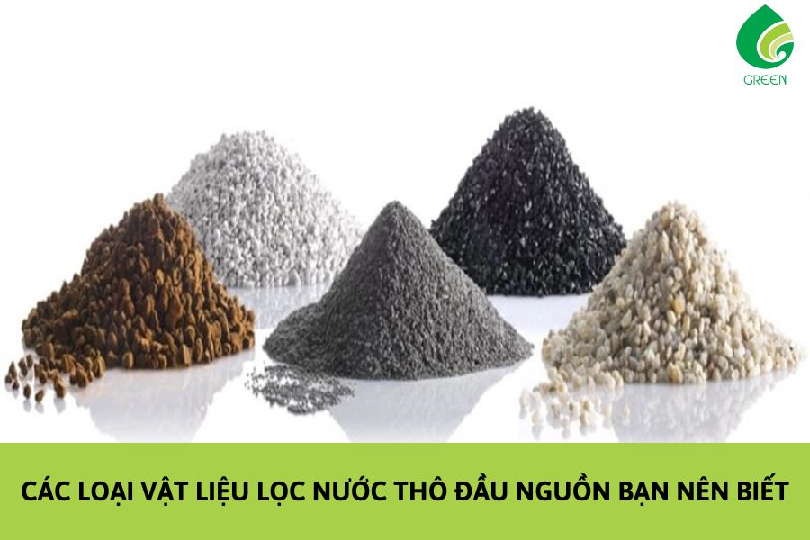 Các Loại Vật Liệu Lọc Nước Thô Đầu Nguồn Bạn Nên Biết