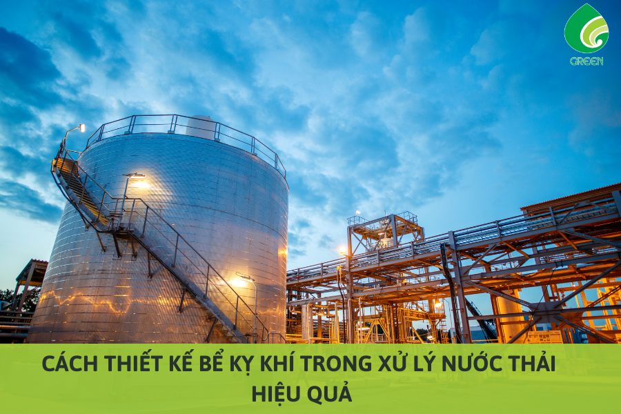 Cách Thiết Kế Bể Kỵ Khí Trong Xử Lý Nước Thải Hiệu Quả