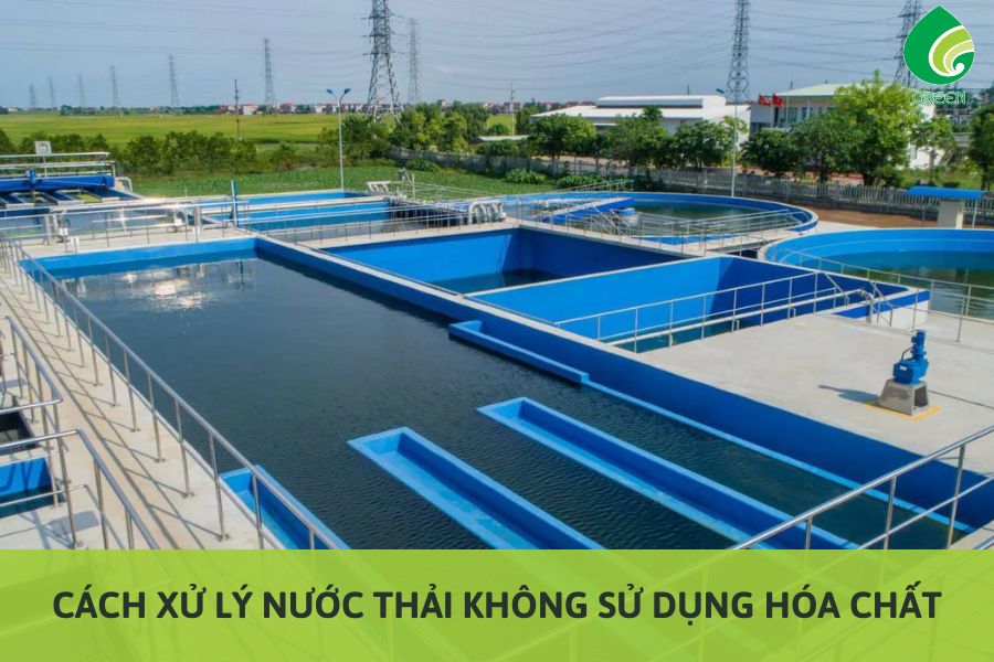 Cách Xử Lý Nước Thải Không Sử Dụng Hóa Chất