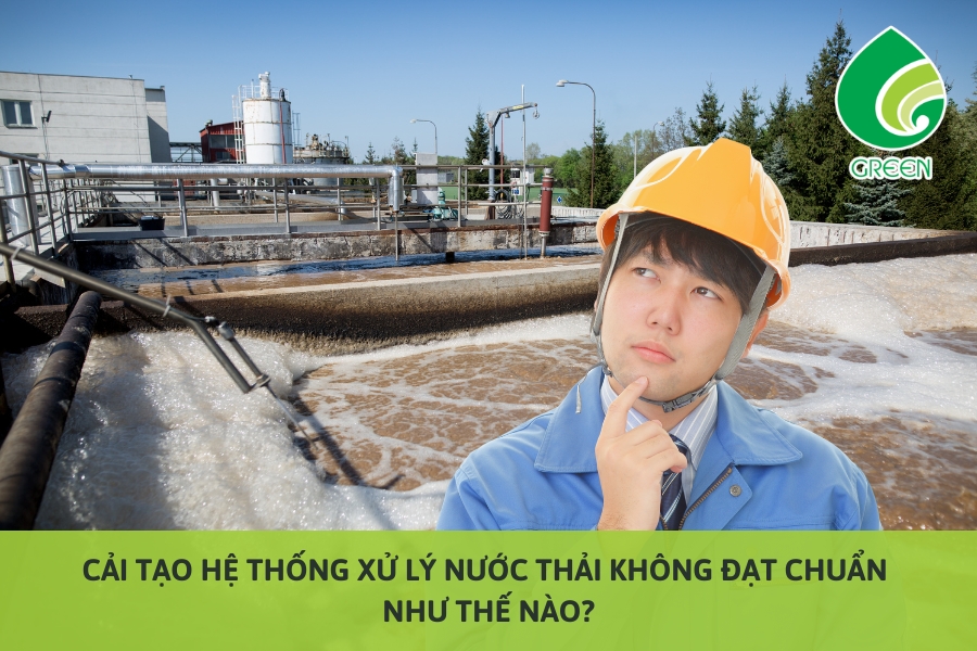 Cải Tạo Hệ Thống Xử Lý Nước Thải Không Đạt Chuẩn Như Thế Nào?