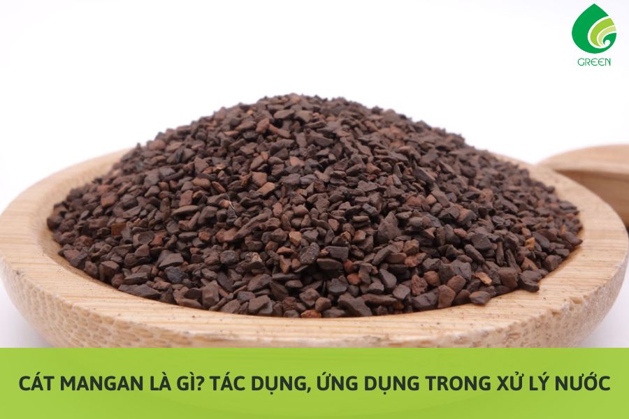 Cát Mangan Là Gì? Tác Dụng, Ứng Dụng Trong Xử Lý Nước