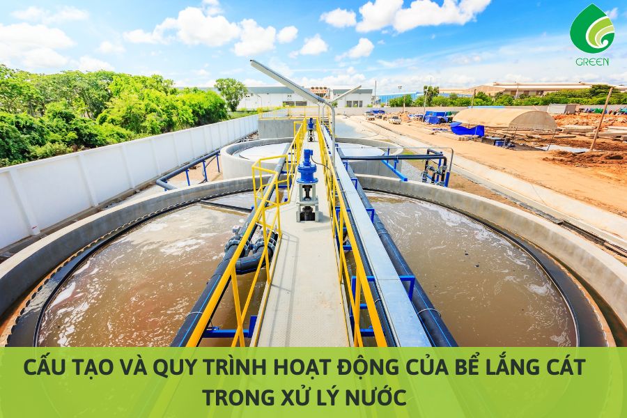 Cấu Tạo Và Quy Trình Hoạt Động Của Bể Lắng Cát Trong Xử Lý Nước