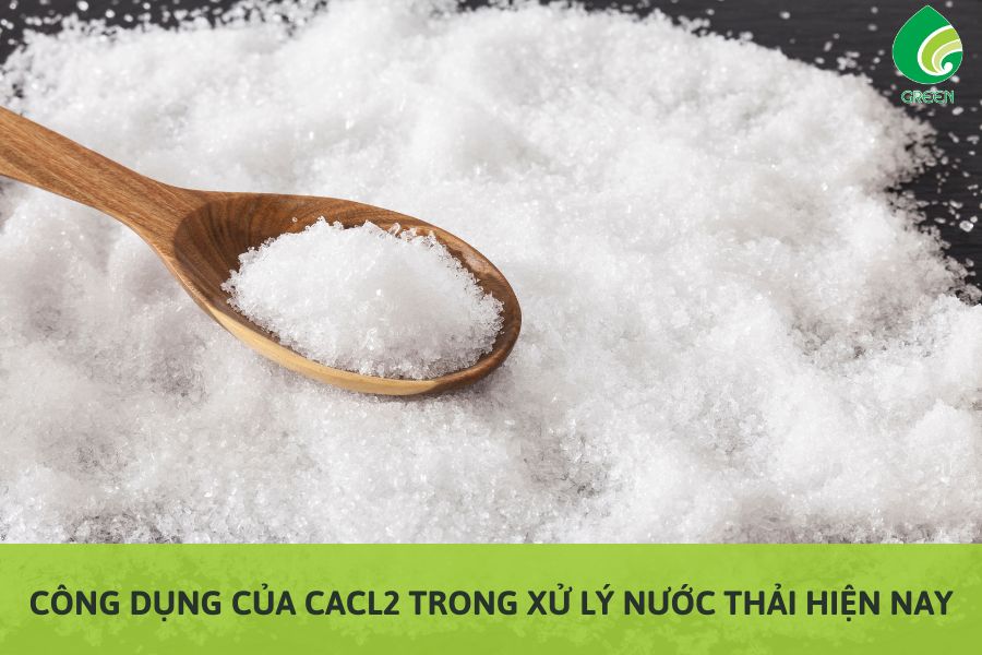 Công Dụng Của CaCl2 Trong Xử Lý Nước Thải Hiện Nay