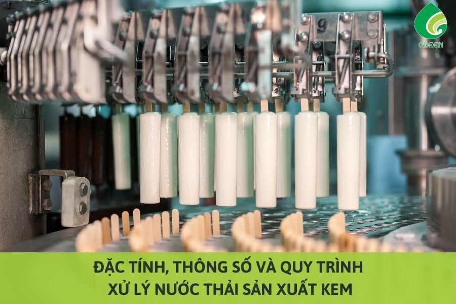 Đặc Tính, Thông Số Và Quy Trình Xử Lý Nước Thải Sản Xuất Kem