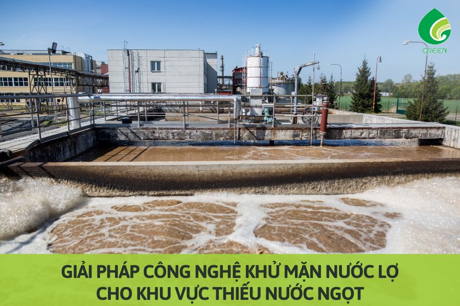 Giải Pháp Công Nghệ Khử Mặn Nước Lợ Cho Khu Vực Thiếu Nước Ngọt