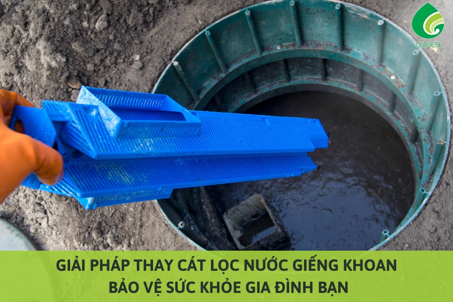 Thay Cát Lọc Nước Giếng Khoan: Bảo Vệ Sức Khỏe Gia Đình Bạn