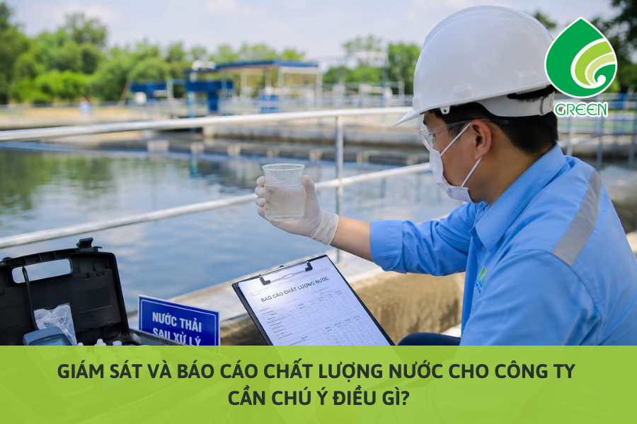 Giám Sát Và Báo Cáo Chất Lượng Nước Cho Công Ty Cần Chú Ý Điều Gì?