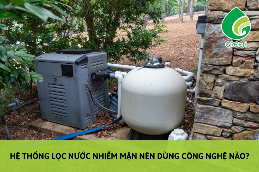Hệ Thống Lọc Nước Nhiễm Mặn Nên Dùng Công Nghệ Nào?
