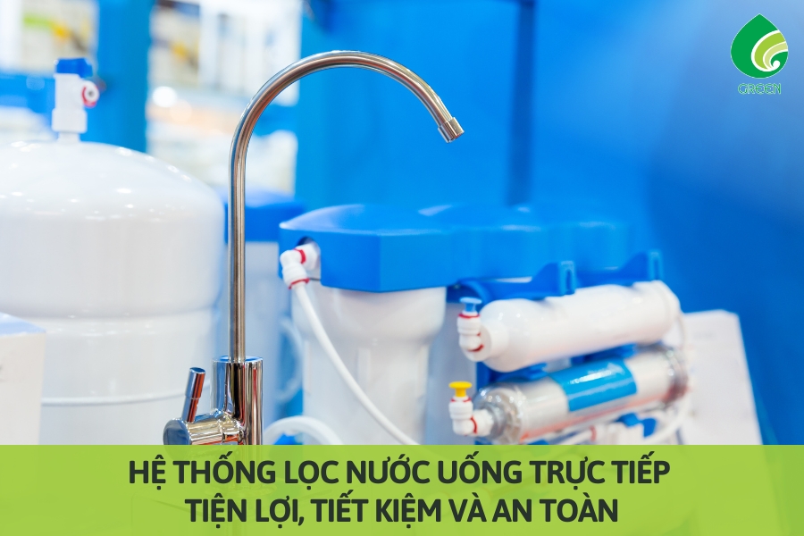 Hệ Thống Lọc Nước Uống Trực Tiếp: Tiện Lợi, Tiết Kiệm và An Toàn