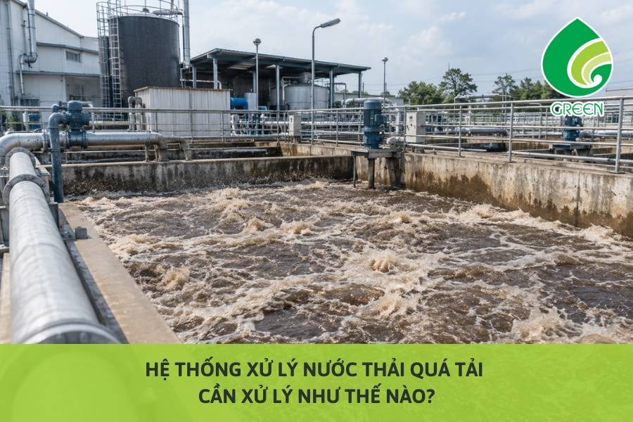 Hệ Thống Xử Lý Nước Thải Quá Tải Cần Xử Lý Như Thế Nào?