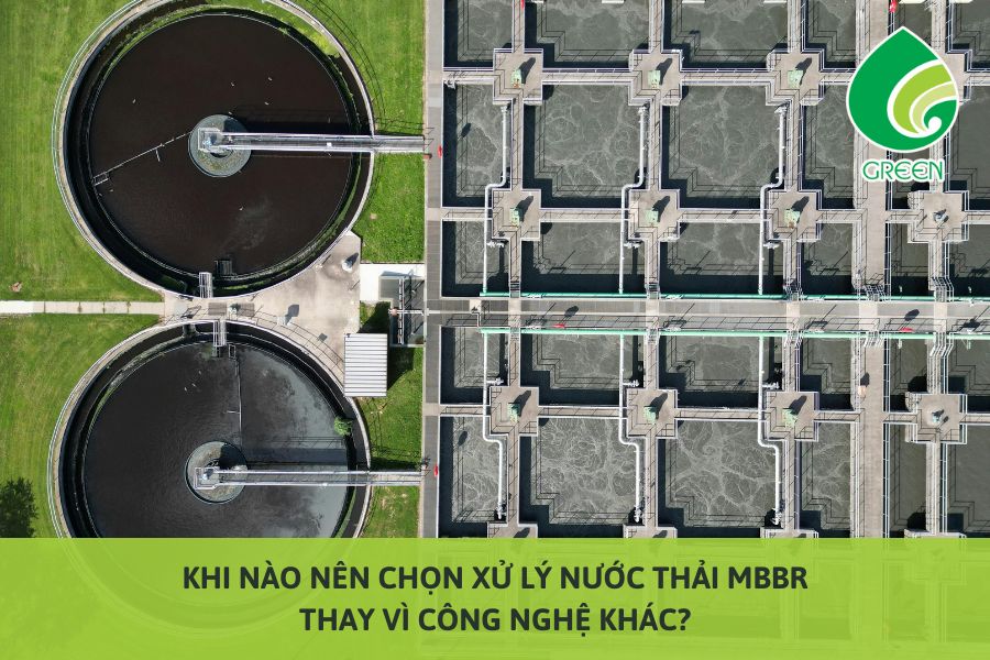 Khi Nào Nên Chọn Xử Lý Nước Thải MBBR Thay Vì Công Nghệ Khác?