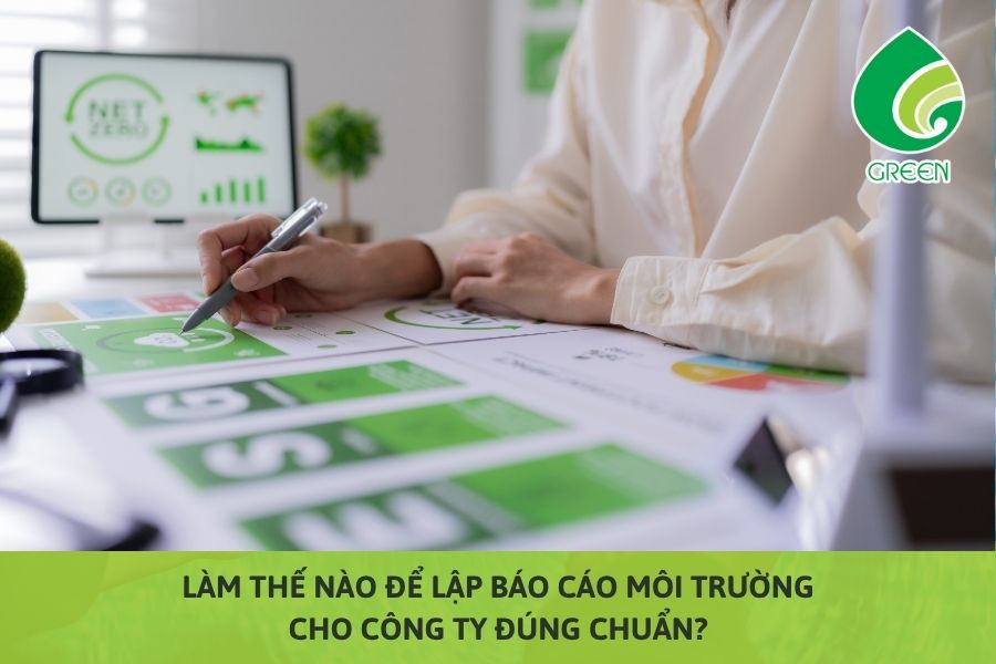 Làm Thế Nào Để Lập Báo Cáo Môi Trường Cho Công Ty Đúng Chuẩn?