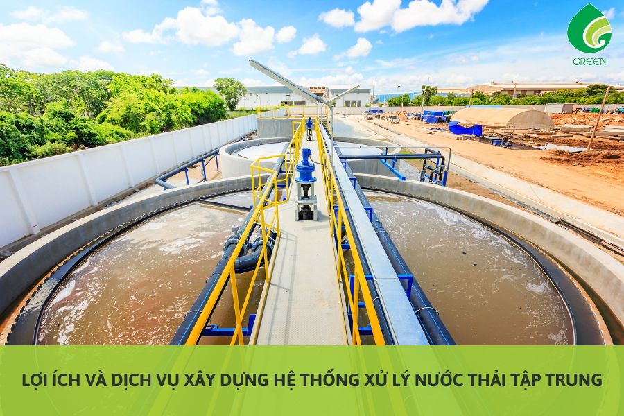 Lợi Ích Và Dịch Vụ Xây Dựng Hệ Thống Xử Lý Nước Thải Tập Trung