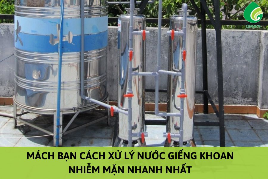 Mách Bạn Cách Xử Lý Nước Giếng Khoan Nhiễm Mặn Nhanh Nhất