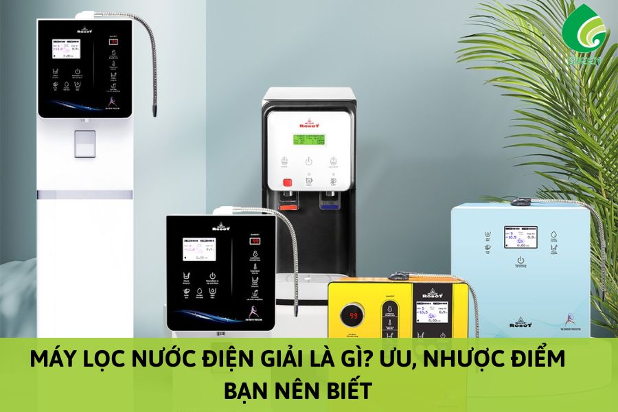 Máy Lọc Nước Điện Giải Là Gì? Ưu, Nhược Điểm Bạn Nên Biết