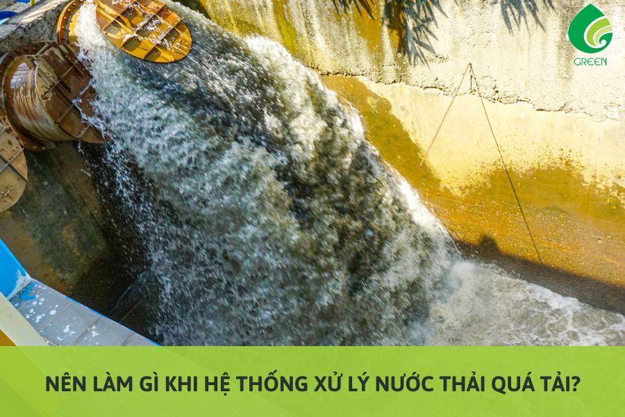 Nên Làm Gì Khi Hệ Thống Xử Lý Nước Thải Quá Tải?