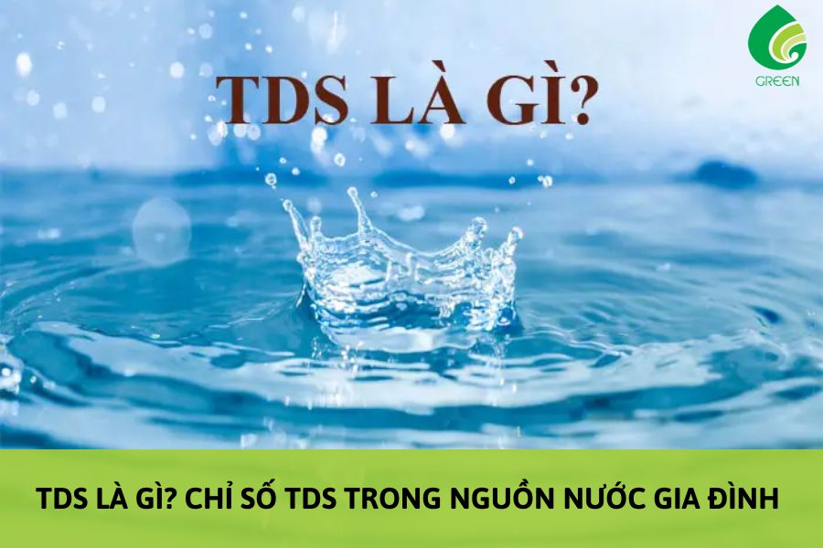 TDS Là Gì? Chỉ Số TDS Trong Nguồn Nước Gia Đình 