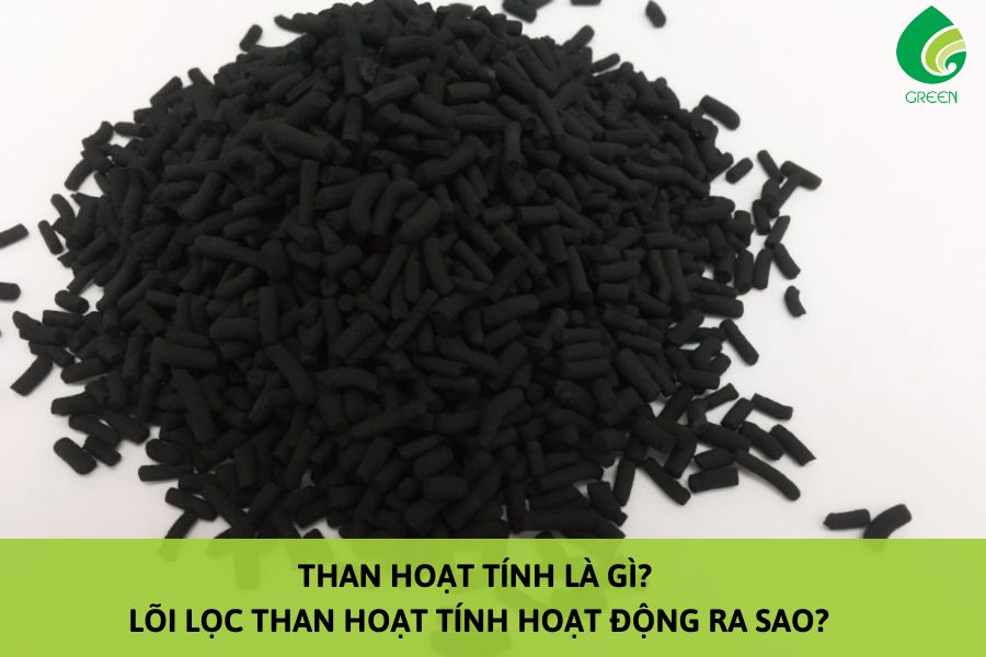 Than Hoạt Tính Lọc Nước Là Gì? Lõi Lọc Than Hoạt Tính Hoạt Động Ra Sao?