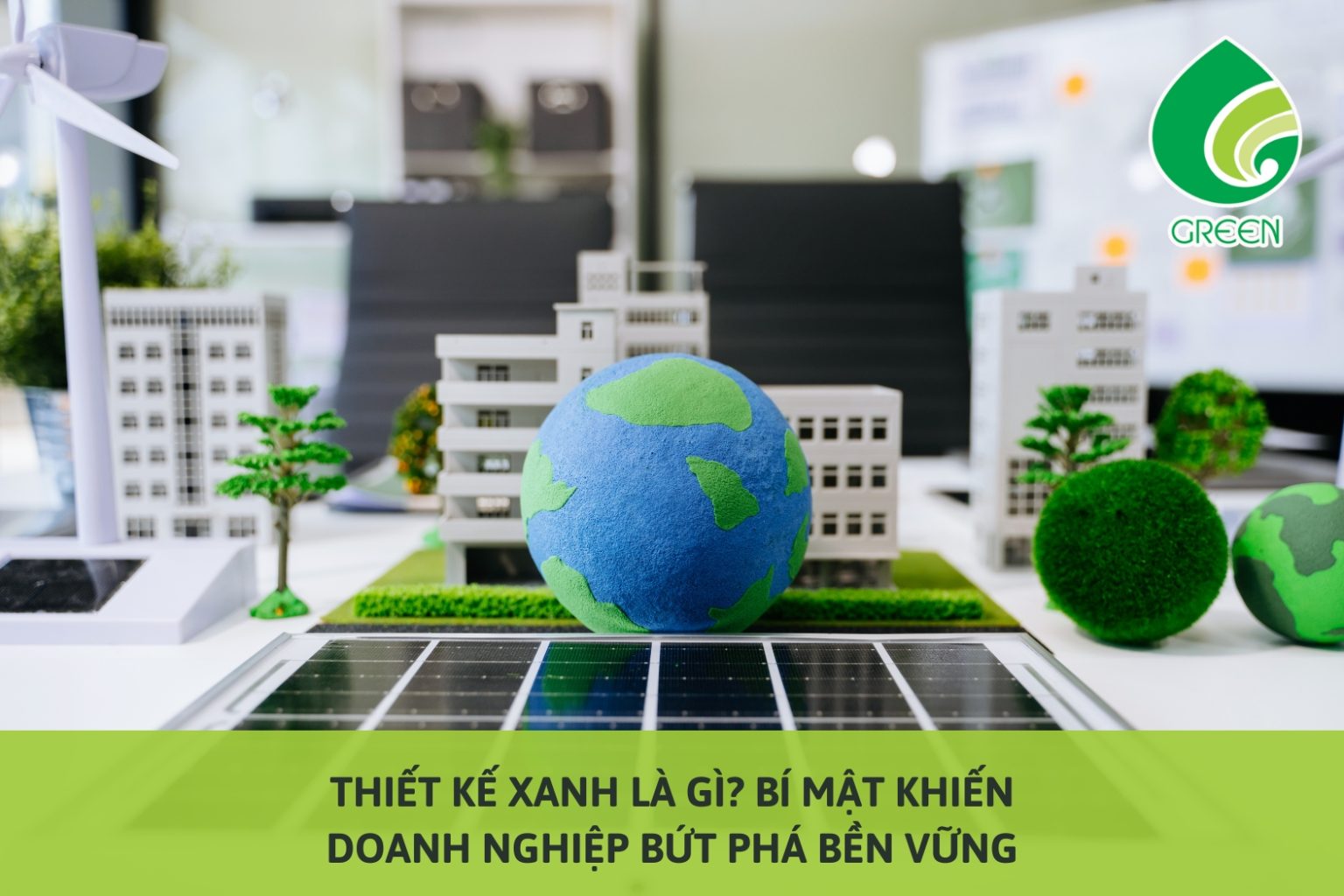 Thiết Kế Xanh Là Gì? Bí Mật Khiến Doanh Nghiệp Bứt Phá Bền Vững