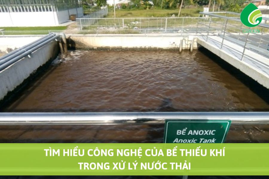 Tìm Hiểu Công Nghệ Của Bể Thiếu Khí Trong Xử Lý Nước Thải