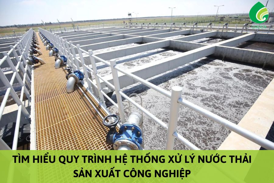 Tìm Hiểu Quy Trình Hệ Thống Xử Lý Nước Thải Sản Xuất Công Nghiệp