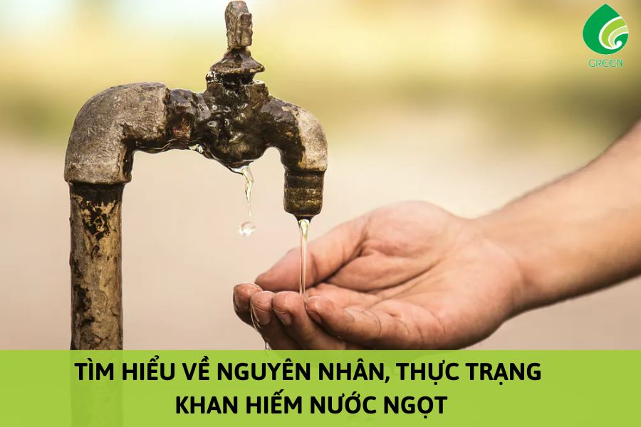 Tìm Hiểu Về Nguyên Nhân, Thực Trạng Khan Hiếm Nước Ngọt