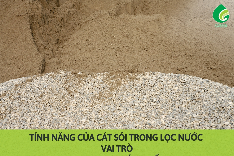 Tính Năng Của Cát Sỏi Trong Lọc Nước: Vai Trò Quan Trọng Ít Ai Biết