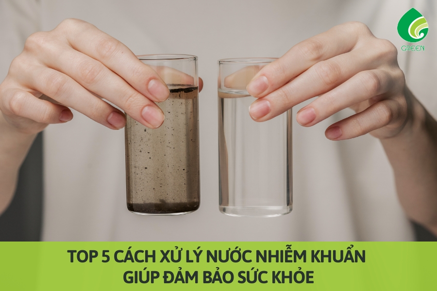 Top 5 Cách Xử Lý Nước Nhiễm Khuẩn Giúp Đảm Bảo Sức Khỏe