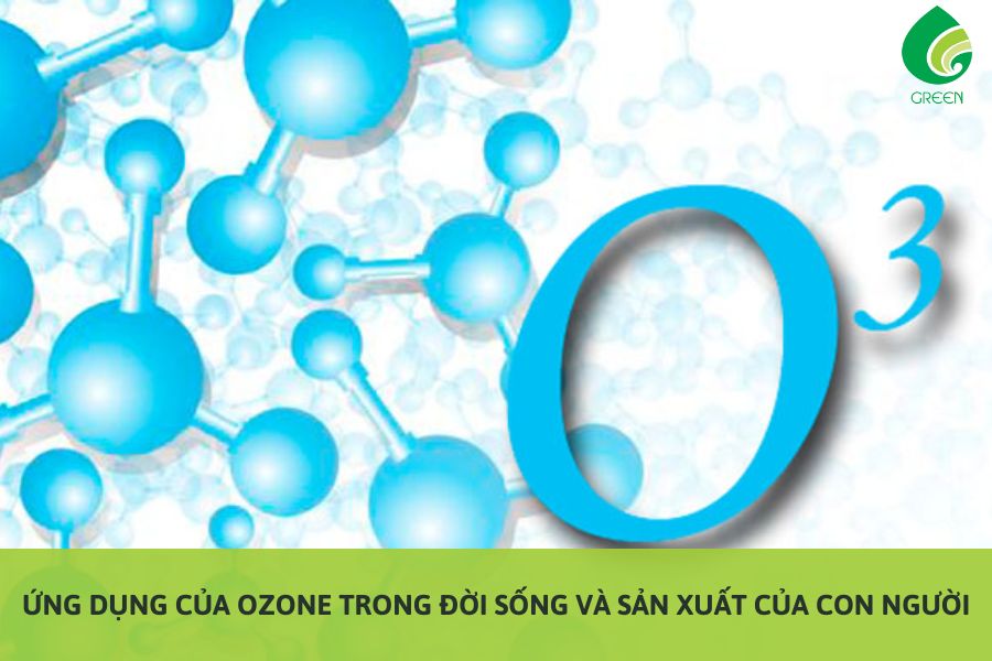 Ứng Dụng Của Ozone Trong Đời Sống Và Sản Xuất Của Con Người