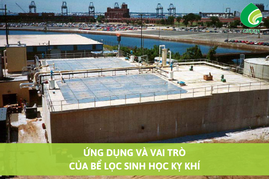 Ứng Dụng Và Vai Trò Của Bể Lọc Sinh Học Kỵ Khí