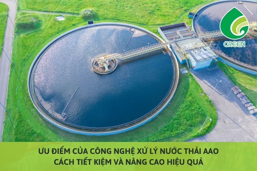 Ưu Điểm Của Công Nghệ Xử Lý Nước Thải AAO: Cách Tiết Kiệm Và Nâng Cao Hiệu Quả