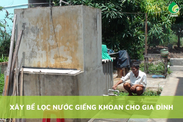 Xây Bể Lọc Nước Giếng Khoan Cho Gia Đình Tối Ưu Nhất