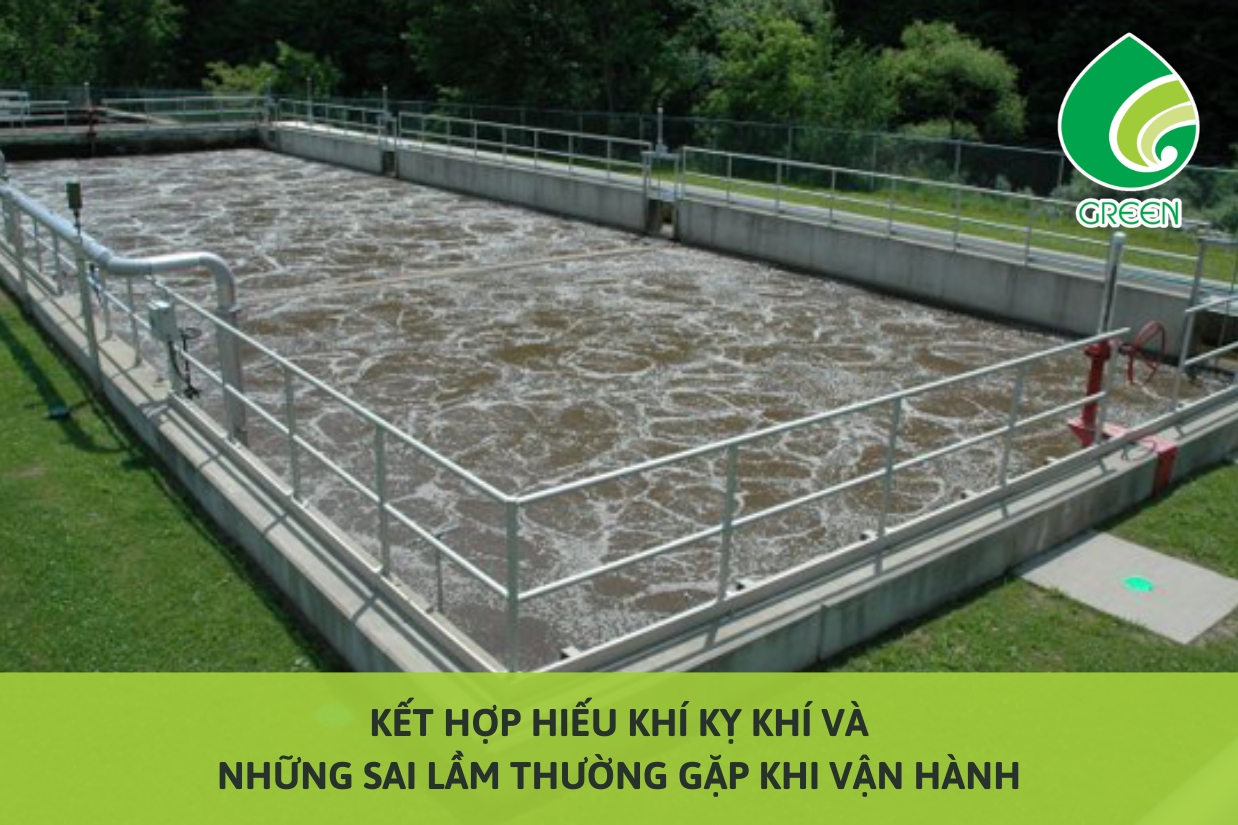 Kết Hợp Hiếu Khí Kỵ Khí Và Những Sai Lầm Thường Gặp Khi Vận Hành
