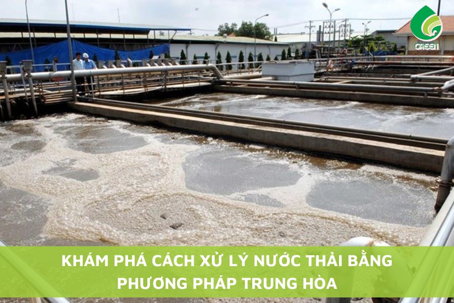 Khám Phá Cách Xử Lý Nước Thải Bằng Phương Pháp Trung Hòa