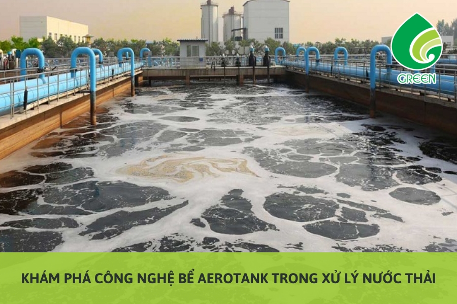 Khám Phá Công Nghệ Bể Aerotank Trong Xử Lý Nước Thải